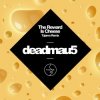 Cover Deadmau5 - The Reward is Cheese (Tujamo Remix) Deadmau5 - The Reward is Cheese (Tujamo Remix)