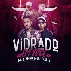 Cover DJ Guuga & MC Livinho - Vidrado Em Você