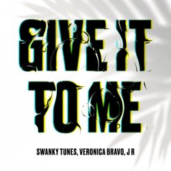 Cover Swanky Tunes feat. Veronica Bravo & J R - Give It To Me