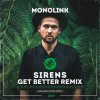 Cover Monolink - Sirens (Get Better Radio Remix) Monolink - Sirens (Get Better Radio Remix)