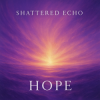 Cover Shattered Echo - Hope Shattered Echo - Hope