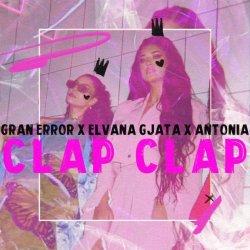 Cover Gran Error & Elvana Gjata & Antonia - CLAP CLAP