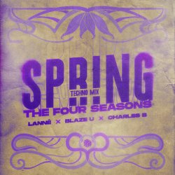 Cover LANNÉ & Blaze U & Charles B - Spring (The Four Seasons) (Techno Mix)