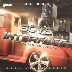 Cover DJ Rob - Boy's Interface (Dark Headz Refix) Slowed Version