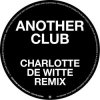 Cover Radio Slave - Another Club (Charlotte de Witte Remix) Radio Slave - Another Club (Charlotte de Witte Remix)
