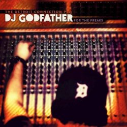 Cover The Detroit Connection - For The Freaks (Mixed By DJ Godfather)