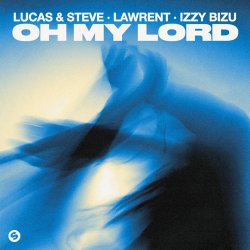 Cover Lucas & Steve & LAWRENT & Izzy Bizu - Oh My Lord