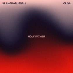 Cover Klangkarussell & Oliva - Holy Father