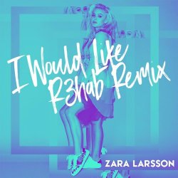 Cover Zara Larsson - I Would Like (R3hab Remix)