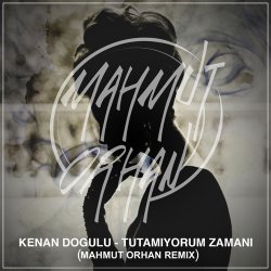 Cover Kenan Dogulu - Tutamıyorum Zamanı (Mahmut Orhan Remix)