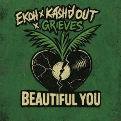 Cover Ekoh & Kash'd Out & Grieves - Beautiful You