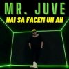 Cover Mr. Juve - Hai Sa Facem Uh Ah Mr. Juve - Hai Sa Facem Uh Ah