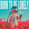 Cover Timmy Trumpet & YouNotUs & Panicbaby - Born To Be Lonely Timmy Trumpet & YouNotUs & Panicbaby - Born To Be Lonely