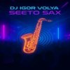 Cover DJ Igor Volya - Seeto Sax DJ Igor Volya - Seeto Sax