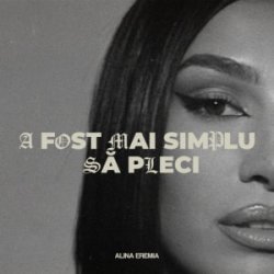 Cover Alina Eremia - A fost mai simplu să pleci