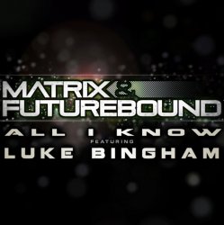Cover Matrix and Futurebound Ft Luke Bingham - All I Know (Rolling Out DJ Mix)
