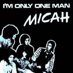 Cover Micah - I'm only one man