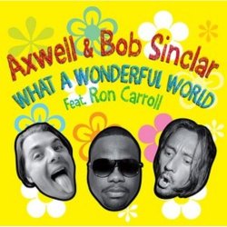 Cover Axwell And Bob Sinclar Feat. Ron Carroll - What a wonderful world (radio_edit)
