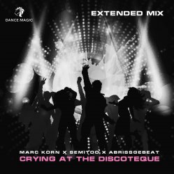 Cover Marc Korn x Semitoo x Abrissgebeat - Crying At The Discoteque (Extended Mix)