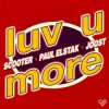 Scooter, Paul Elstak, Joost - Luv U More (Extended Mix)