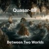 Cover Quasar-89 - Between Two Worlds Quasar-89 - Between Two Worlds