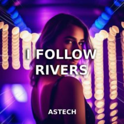 Cover Astech - I Follow Rivers (Techno Version)