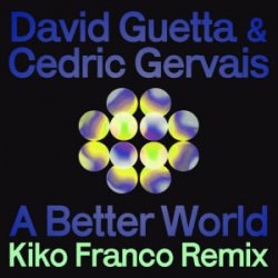 Cover David Guetta & Cedric Gervais - A Better World (Kiko Franco Remix)
