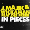 J. Majik & Wickaman Feat Dee Freer - In Pieces (Radio Edit)