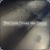 Cover Umar Keyn - This Love Drives Me Crazy Umar Keyn - This Love Drives Me Crazy