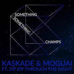 Cover Kaskade & Moguai feat. Zip Zip Through The Night - Something Something Champ