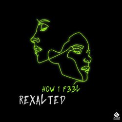 Cover Rexalted - H0W 1 F33L (Original Mix)