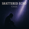 Shattered Echo - Call