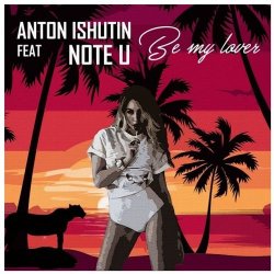 Cover Anton Ishutin Feat Note U - Be My Lover