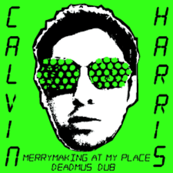 Cover Calvin Harris - Merrymaking At My Place (Deadmau5 Dub)