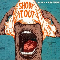 Cover Balkan Beat Box - Shout It Out (Subsonic Voodoo Remix)