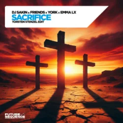 Cover DJ Sakin & Friends & YORK & EMMA LX - Sacrifice (Torsten Stenzel Edit)