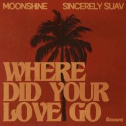 Cover Moonshine & Sincerely Suav - Where Did Your Love Go