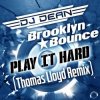Cover DJ Dean & Brooklyn Bounce - Play It Hard (Thomas Lloyd Remix Edit) DJ Dean & Brooklyn Bounce - Play It Hard (Thomas Lloyd Remix Edit)