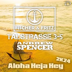 Cover Fischer & Fritz, Talstrasse 3-5, Andrew Spencer - Aloha Heja Hey 2k24 (Extended Mix)