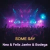 Cover Nea - Some Say (Felix Jaehn & Bodega Remix) Nea - Some Say (Felix Jaehn & Bodega Remix)