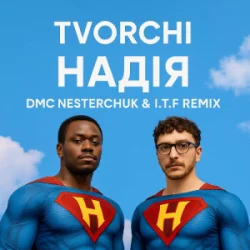 Cover TVORCHI - Надія (I.T.F & DMC NESTERCHUK Remix)