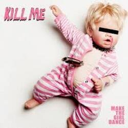 Cover Make The Girl Dance - Kill Me (We Are Enfant Terrible Remix)