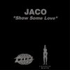 Cover Jaco - Show Some Love (Rhythm Invention Remix) Jaco - Show Some Love (Rhythm Invention Remix)