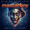 Cover Masterboy - Give Me Your Love (DeeJay Dan AI 'Breaks' Cover) Masterboy - Give Me Your Love (DeeJay Dan AI 'Breaks' Cover)