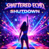 Cover Shattered Echo - Shutdown Shattered Echo - Shutdown