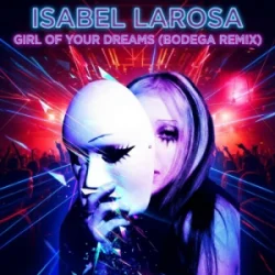 Cover Isabel Larosa - Girl Of Your Dreams (Bodega Remix)
