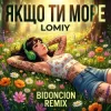 Cover Lomiy - Якщо Ти Море (BID0NCI0N REMIX) Lomiy - Якщо Ти Море (BID0NCI0N REMIX)