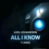 Cover Axel Johansson - All I Know Axel Johansson - All I Know