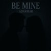 Cover ADANMAR - Be Mine ADANMAR - Be Mine