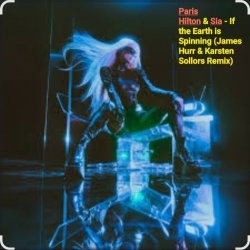 Cover Paris Hilton & Sia - If the Earth is Spinning (J. Hurr & K.Sollors Remix)